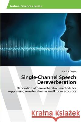 Single-Channel Speech Dereverberation Ziegler, Patrick 9783330505223 AV Akademikerverlag - książka