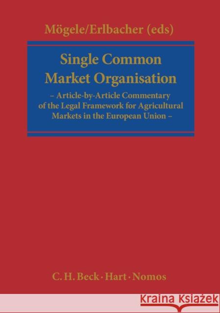 Single Common Market Organisation (Regulation (EC) 1234/2007): A Commentary Rudolf Moegele, Friedrich Erlbacher 9781841139944 Bloomsbury Publishing PLC - książka