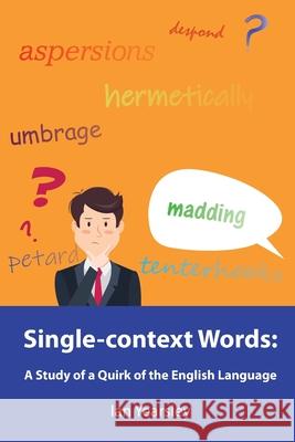 Single-context Words: A Study of a Quirk of the English Language Ian Yearsley 9781782227786 Paragon Publishing - książka