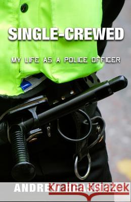 Single-Crewed: My Life as a Police Officer Andrew Heasman 9781986941686 Createspace Independent Publishing Platform - książka