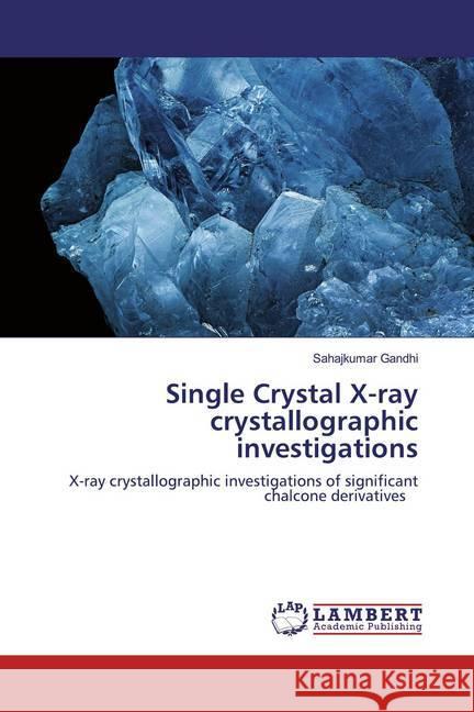 Single Crystal X-ray crystallographic investigations : X-ray crystallographic investigations of significant chalcone derivatives Gandhi, Sahajkumar 9786200654588 LAP Lambert Academic Publishing - książka