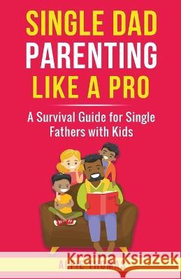 Single Dad Parenting Like a Pro Alfie Thomas   9781778258442 Alfie Thomas - książka