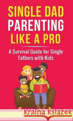 Single Dad Parenting Like a Pro Alfie Thomas   9781778258459 Alfie Thomas - książka