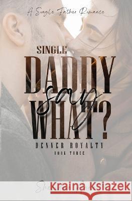 Single Daddy Say What? Sheridan Anne   9781925958805 Sheridan Anne - książka