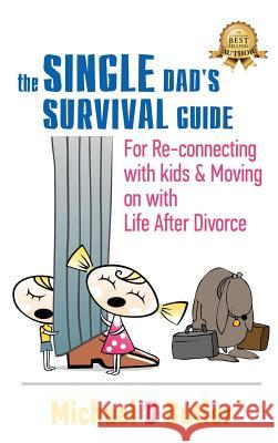 Single Dad's Survival Guide: For Re-Connecting With Kids and Moving on With Life After Divorce Michael D Butler 9781947256811 Beyond Publishing - książka