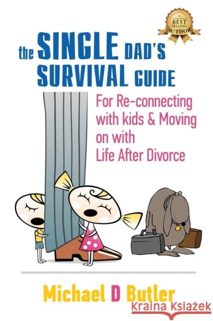 Single Dad's Survival Guide: For Re-Connecting with Your Kids & Moving on with Life After Divorce (The Single Parents' Survival Guide Book 1) Butler, Michael D. 9780996148634 Beyond Publishing - książka