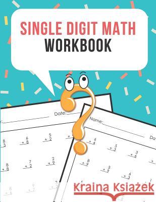 Single Digit Math Workbook: One Page A Day Math Single Digit Addition Problem Workbook for Prek to 1st Grade Students Nina Noosita 9781082400575 Independently Published - książka