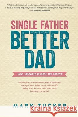 Single Father, Better Dad Mark Tucker (Professor of Music, College   9780987588012 JoJo Publishing - książka