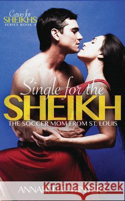 Single for the Sheikh: A Royal Billionaire Romance Novel Annabelle Winters 9781540638403 Createspace Independent Publishing Platform - książka