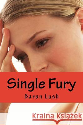 Single Fury: A Haunting Tale of Obsessional Love Baron Lush 9781508557685 Createspace - książka
