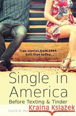 Single in America: Before Texting & Tinder Mr David M. Kleinman MS Danna M. Kelley 9780996206020 High Regard Ltd. - książka