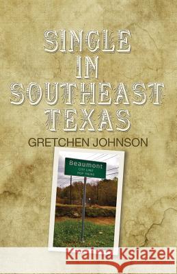 Single in Southeast Texas Gretchen Johnson 9781936135325 Golden Antelope Press - książka