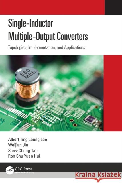 Single-Inductor Multiple-Output Converters: Topologies, Implementation, and Applications Albert Ting Leung Lee Weijian Jin Siew-Chong Tan 9781032145389 CRC Press - książka