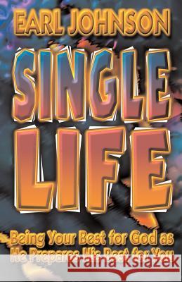 Single Life: Being Your Best for God as He Prepares His Best for You Earl D. Johnson 9781562294274 Pneuma Life Publishing - książka