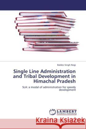 Single Line Administration and Tribal Development in Himachal Pradesh Singh Negi, Baldev 9783847334613 LAP Lambert Academic Publishing - książka