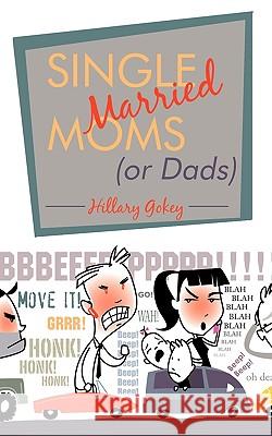 Single Married Moms (or Dads) Gokey Hillar 9781440158162 iUniverse - książka