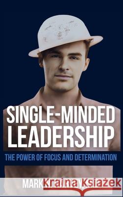 Single-Minded Leadership: The Power of Focus and Determination Mark N. Harvey 9781637353653 Leaders Press - książka