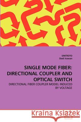 Single Mode Fiber: Directional Coupler and Optical Switch Saktioto 9783639368079 VDM Verlag - książka