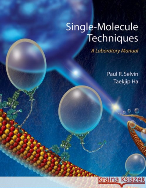 Single Molecule Techniques : A Laboratory Manual Paul R. Selvin 9780879697761 Cold Spring Harbor Laboratory Press - książka