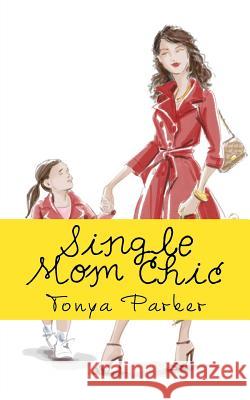 Single Mom Chic Tonya Michele Parker David Phendler 9781518743740 Createspace Independent Publishing Platform - książka
