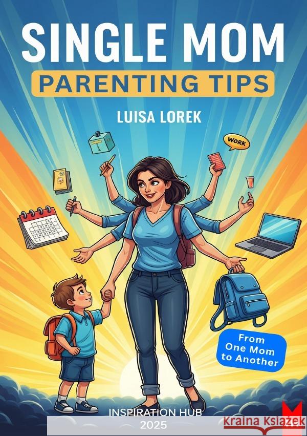 Single Mom Parenting Tips - Your Guide to the 10 Biggest Parenting Challenges for Single Mothers Lorek, Luisa 9783819788482 epubli - książka