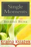 Single Moments: Reflections Single Moms Barbara Brink 9781466279520 Createspace Independent Publishing Platform