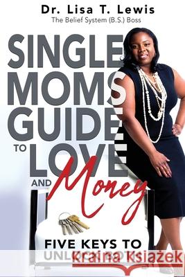 Single Moms Guide To Love And Money: Five Keys To Unlock Both Lisa T. Lewis 9781735526546 Belief System Institute - książka