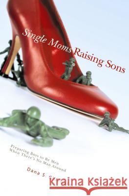 Single Moms Raising Sons: Preparing Boys to Be Men When There's No Man Around Dana S. Chisholm 9780834123083 Beacon Hill Press - książka