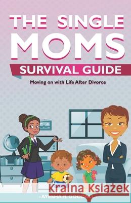 Single Moms Survival Guide: Moving on with Life After Divorce Adrienne E. Bell Ayesha Goodall 9780578437699 Ayesha Goodall - książka