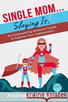 Single Mom...Slaying It!: An Empowering Resource Guide to Expand Your Superpowers Andrea Pearson 9781733557900 Andrea M Pearson - książka