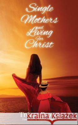 Single Mothers And Living For Christ Tr Brown 9781952312311 Rejoice Essential Publishing - książka