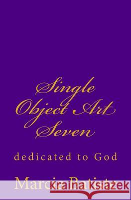 Single Object Art Seven: dedicated to God Batiste, Marcia 9781495455247 Createspace - książka