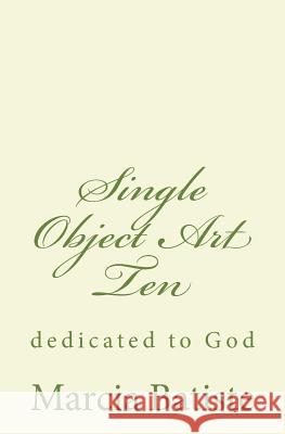 Single Object Art Ten: dedicated to God Batiste, Marcia 9781495460487 Createspace - książka