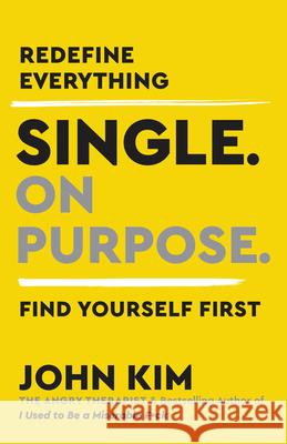 Single on Purpose: Redefine Everything. Find Yourself First. Kim, John 9780062980731 HarperOne - książka