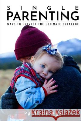 Single Parenting: : Ways to Prevent the Ultimate Breakage Patrice Met 9781989469040 Brighters Publishing - książka