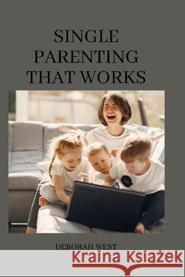 Single parenting that works: 11 common single mom problems and possible solutions Deborah West 9798362865535 Independently Published - książka