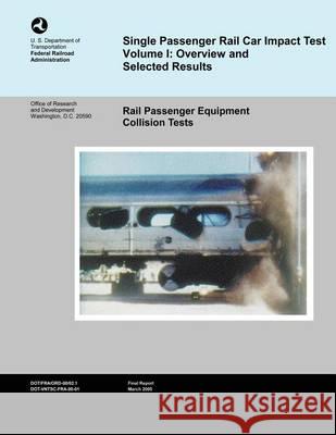 Single Passenger Rail Car Impact Test Volume 1: Overview and Selected Results U. S. Department of Transportation 9781494404888 Createspace - książka