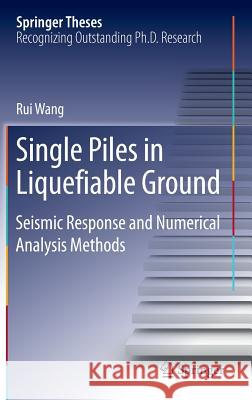 Single Piles in Liquefiable Ground: Seismic Response and Numerical Analysis Methods Wang, Rui 9783662496619 Springer - książka