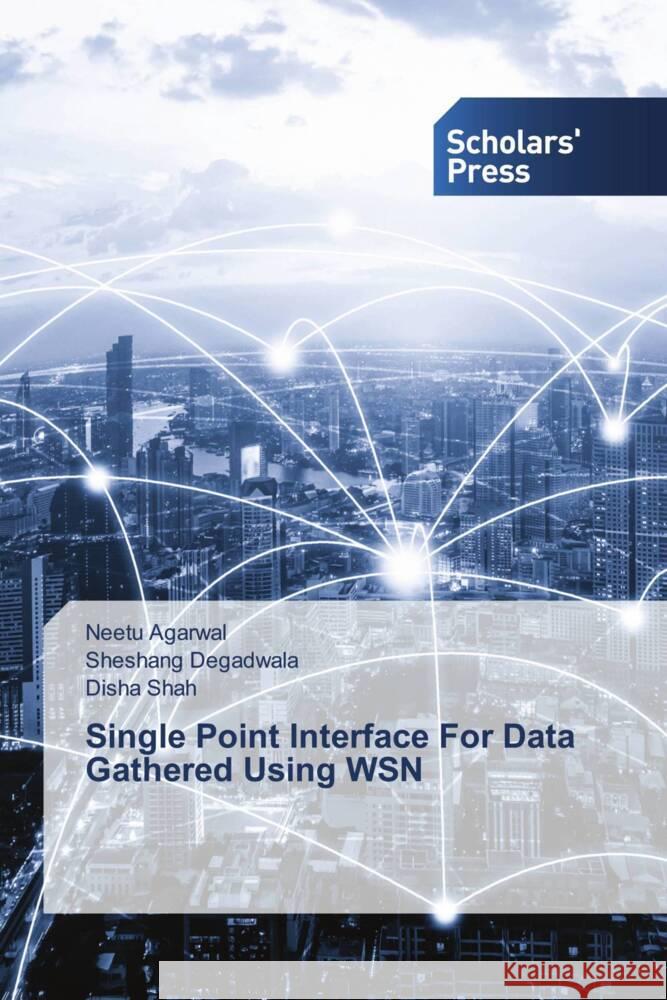 Single Point Interface For Data Gathered Using WSN Agarwal, Neetu, Degadwala, Sheshang, Shah, Disha 9786138961482 Scholar's Press - książka