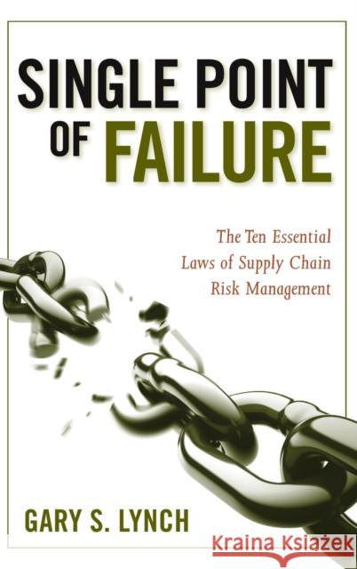 Single Point of Failure: The 10 Essential Laws of Supply Chain Risk Management Lynch, Gary S. 9780470424964 John Wiley & Sons - książka