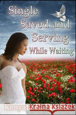 Single, Saved and Serving While Waiting Kenyata K. Frazier 9781466303379 Createspace - książka