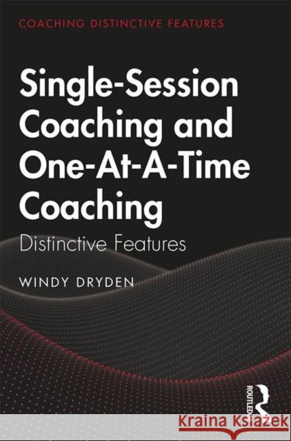 Single-Session Coaching and One-At-A-Time Coaching: Distinctive Features Windy Dryden 9780367347758 Routledge - książka