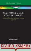 Single-Session 'One-At-A-Time' Therapy: A Rational Emotive Behaviour Therapy Approach Dryden, Windy 9780367175535 Routledge