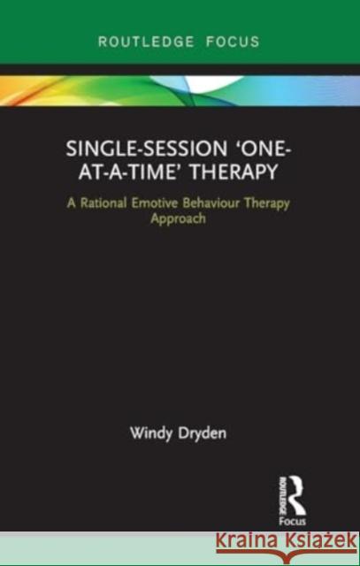 Single-Session 'One-At-A-Time' Therapy: A Rational Emotive Behaviour Therapy Approach Windy Dryden 9781032931265 Routledge - książka