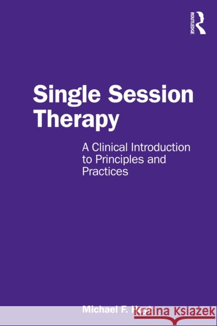 Single Session Therapy: A Clinical Introduction to Principles and Practices Michael F. Hoyt 9781032736891 Routledge - książka
