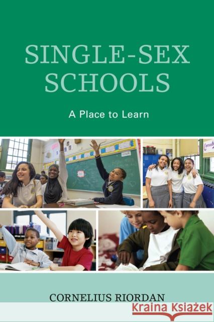 Single-Sex Schools: A Place to Learn Riordan, Cornelius 9781475813647 Rowman & Littlefield Publishers - książka