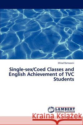 Single-Sex/Coed Classes and English Achievement of Tvc Students Ramazani Milad 9783844326932 LAP Lambert Academic Publishing - książka