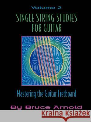 Single String Studies for Guitar Volume Two Arnold, Bruce 9781890944643 Muse Eek Publishing Company - książka