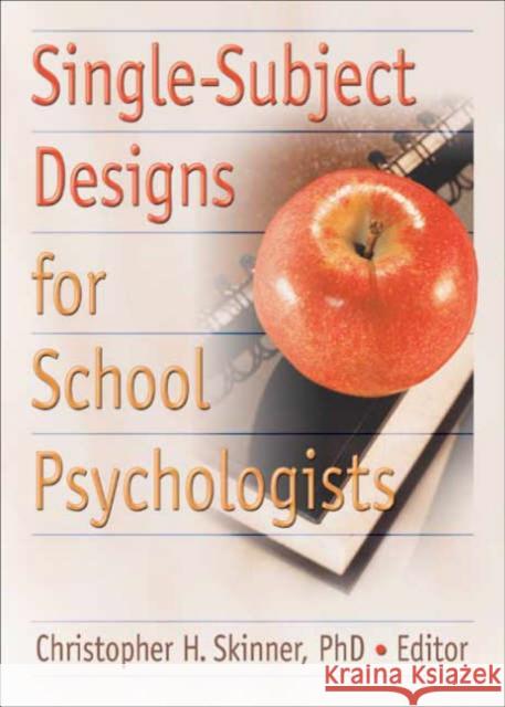 Single-Subject Designs for School Psychologists Christopher H. Skinner 9780789028259 Haworth Press - książka