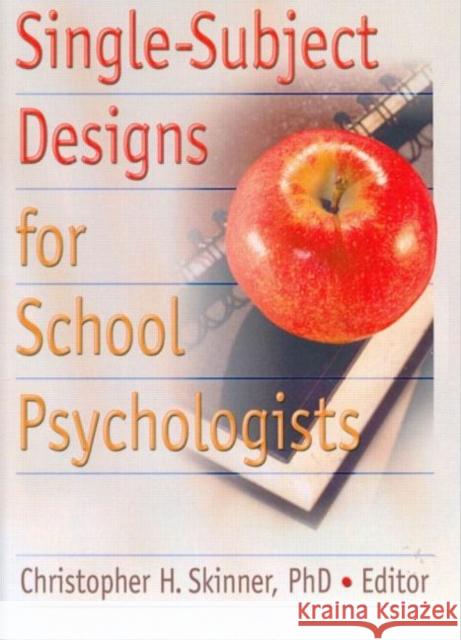 Single-Subject Designs for School Psychologists Christopher H. Skinner 9780789028266 Haworth Press - książka